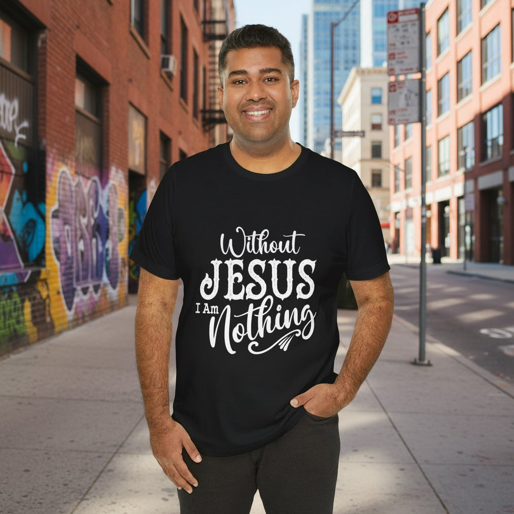 Without Jesus I Am Nothing — Christian T-Shirt