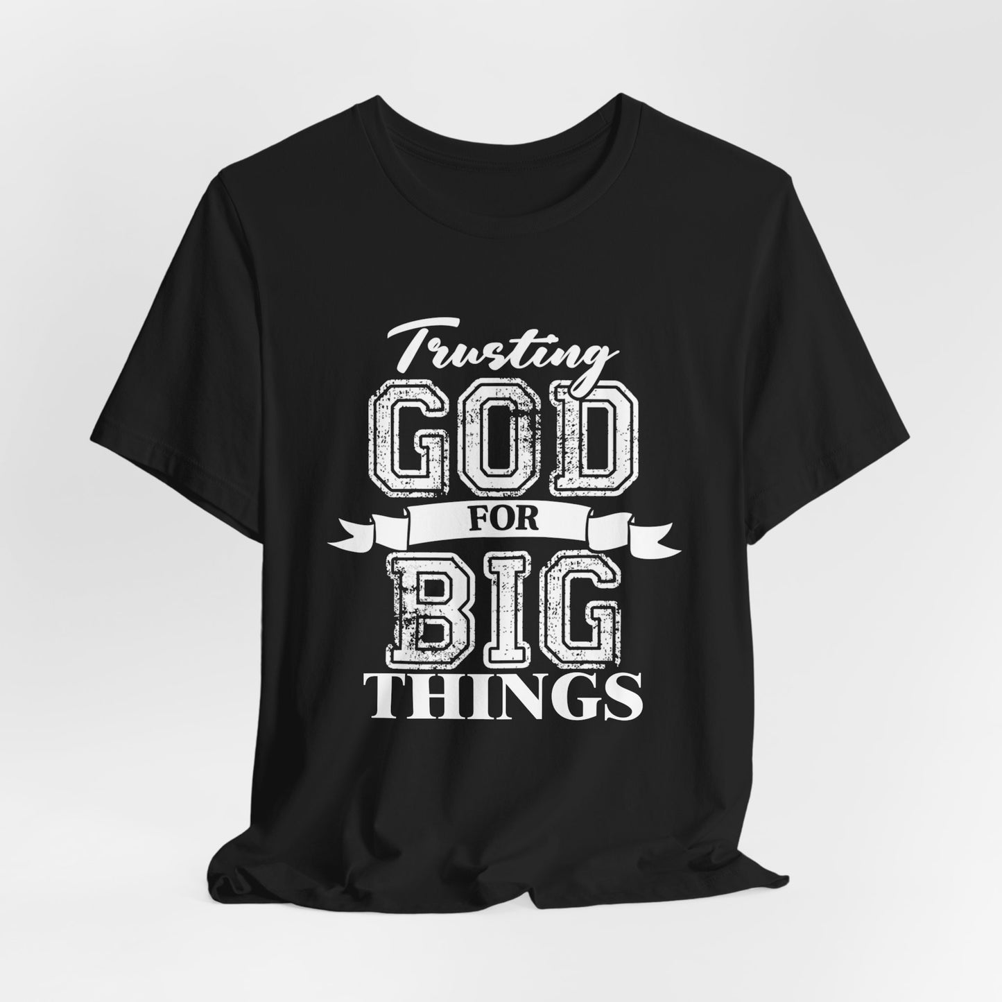 Trusting God for Big Things Christian Shirt | Faith T-Shirt