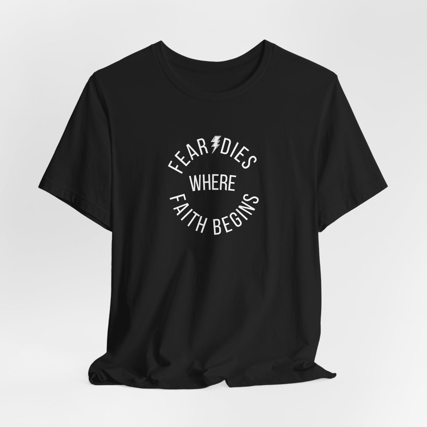 Fear Dies Where Faith Begins Christian T-Shirt | Faith Over Fear Apparel