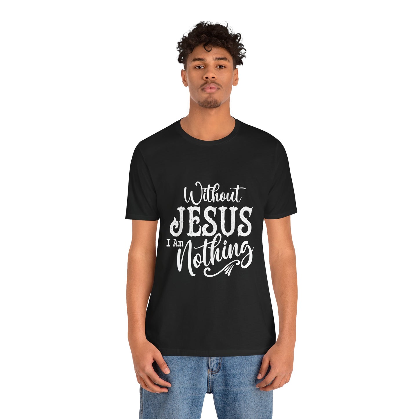 Without Jesus I Am Nothing — Christian T-Shirt