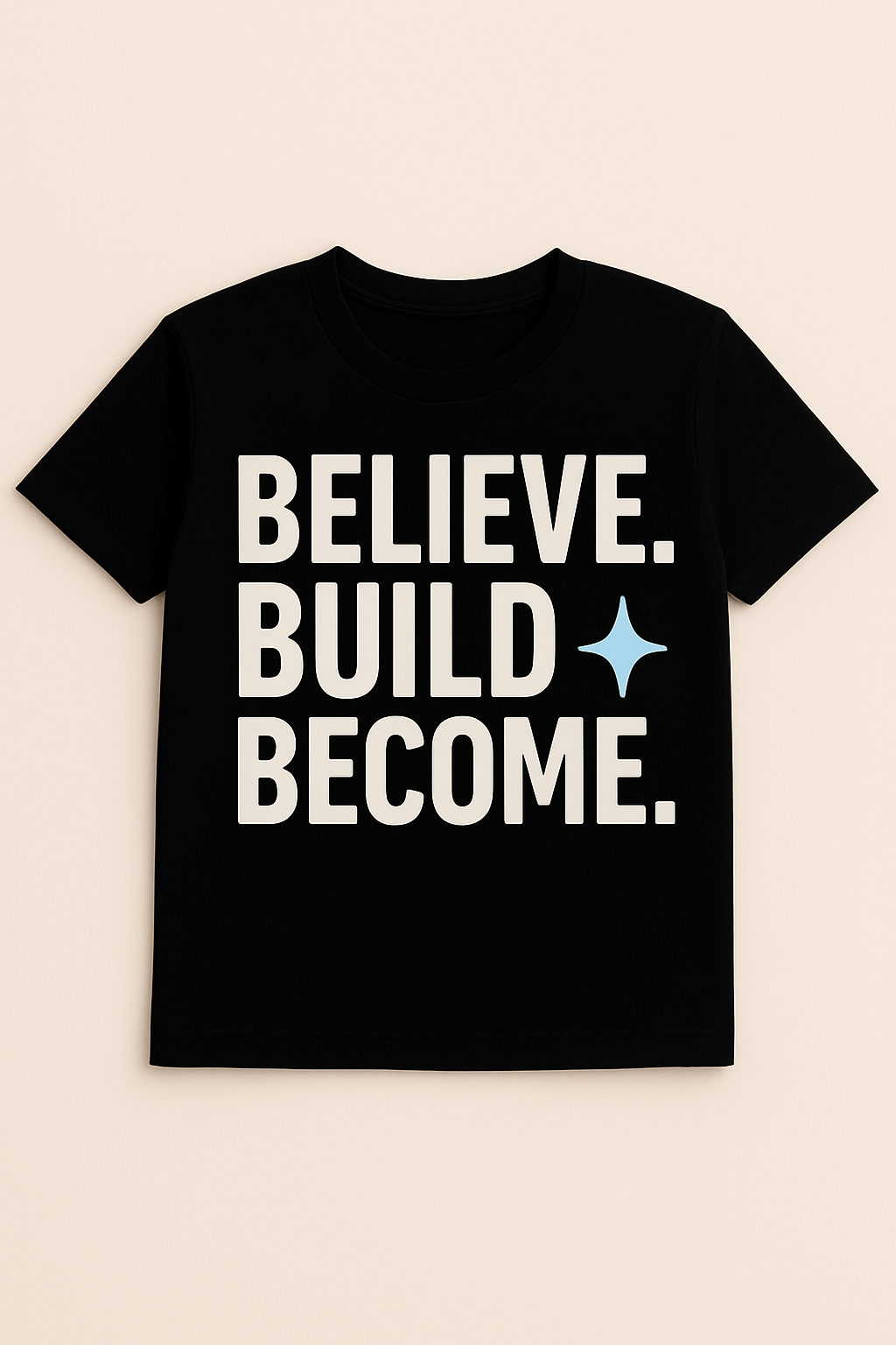 Black t-shirt with 'BELIEVE. BUILD BECOME.' text on a beige background
