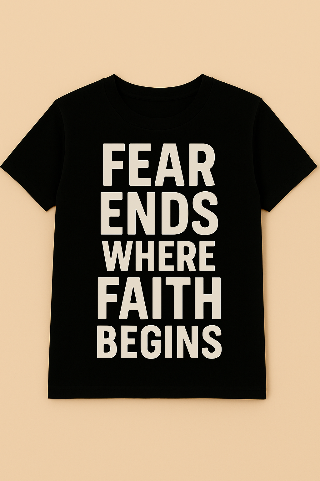 Black t-shirt with 'FEAR ENDS WHERE FAITH BEGINS' text on a beige background